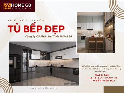 Chạm Đến Phong Cách, Gửi Trọn Sự Tiện Nghi – Tủ Bếp HOME68