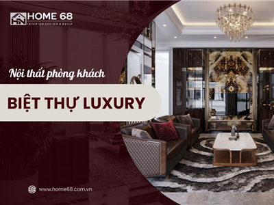 Kiệt Tác Sang Trọng: Thiết Kế Nội Thất Biệt Thự Luxury Đẳng Cấp