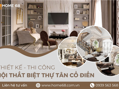 HOME 68 - Nội thất biệt thự phong cách tân cổ điển đẹp, đẳng cấp 